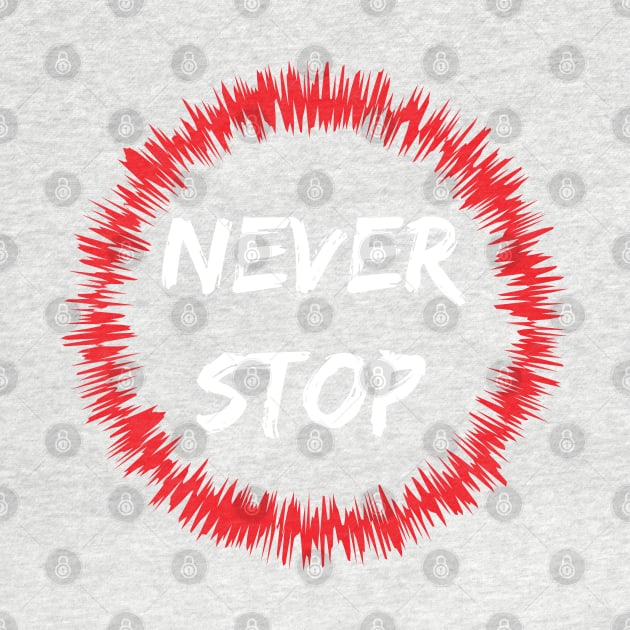 Never Stop by BlueCloverTrends